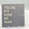 1000060945 You're My Kind Of Man Lyric Slate Coaster