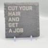 1000060954 Cut Your Hair And Get A Job Lyric Slate Coaster