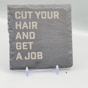 Cut Your Hair And Get A Job Lyric Slate Coaster