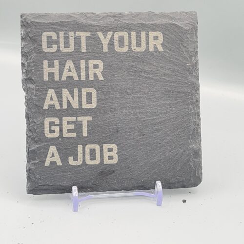 Cut Your Hair And Get A Job Lyric Slate Coaster
