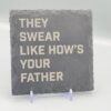 1000060964 They Swear Like How's Your Father Lyric Slate Coaster