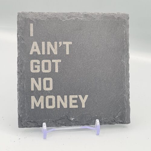 I Ain't Got No Money Slate Lyric Coaster