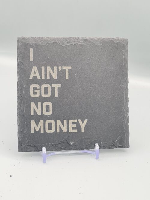 I Ain't Got No Money Slate Lyric Coaster