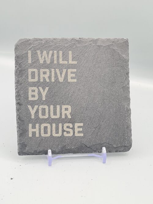 I Will Drive By Your House Lyric Slate Coaster