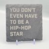 1000060970 You Don't Even Need To Be A HipHop Star Lyric Slate Coaster
