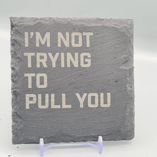 I'm Not Trying To Pull You Lyric Slate Coaster