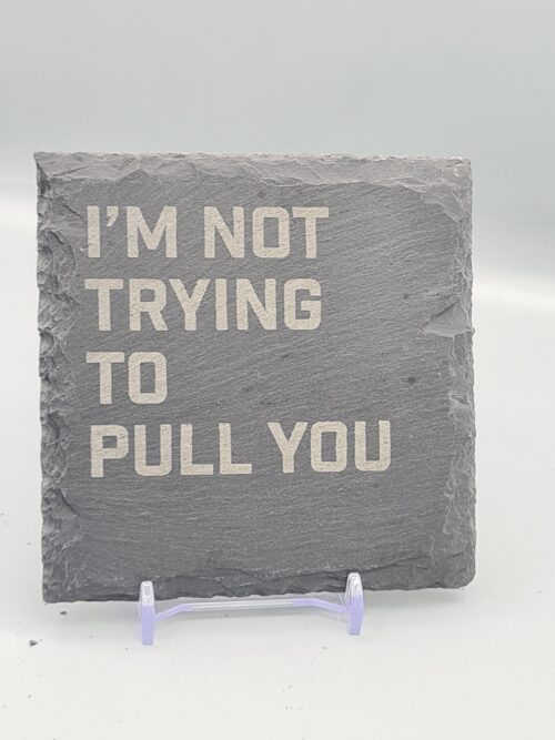 1000060975 I'm Not Trying To Pull You Lyric Slate Coaster