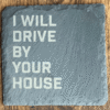 I Will Drive By Your House I Will Drive By Your House