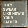 They Swear Like Hows Your Father They Swear Like Hows Your Father