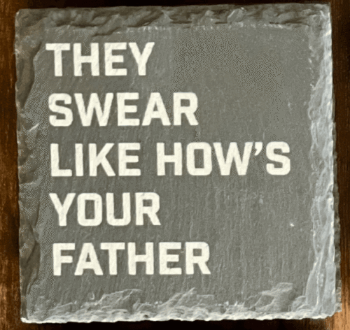 They Swear Like Hows Your Father They Swear Like Hows Your Father