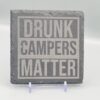 1000060926 Drunk Campers Matter Slate Coaster – Funny Camping Gift