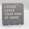 1000060962 Ladies Leave Your Man At Home Lyric Slate Coasters